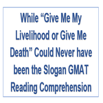 While Give Me My Livelihood or Give Me Death Could Never have been the Slogan GMAT Reading Comprehension